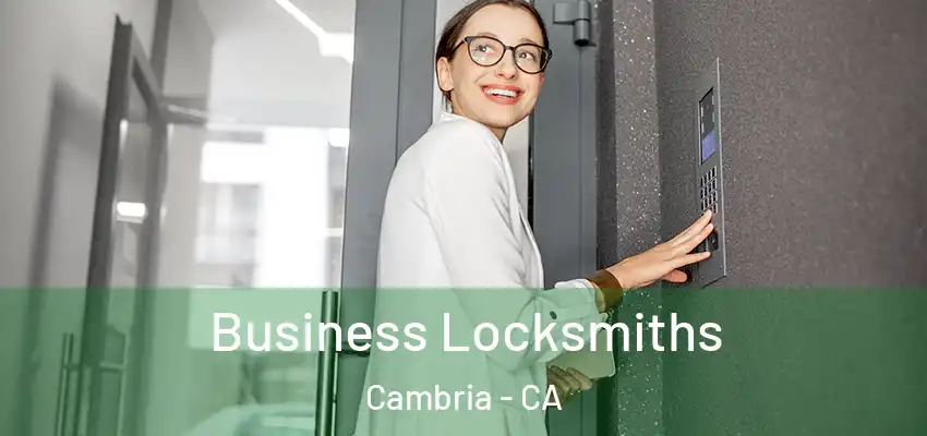 Business Locksmiths Cambria - CA