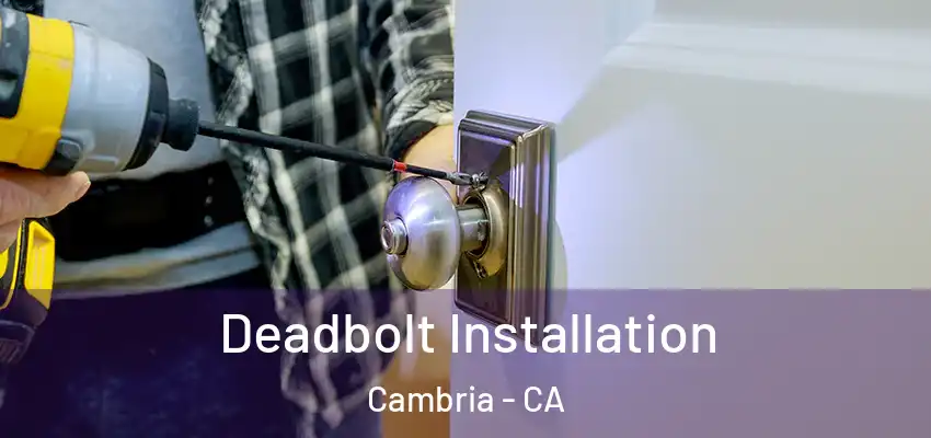  Deadbolt Installation Cambria - CA