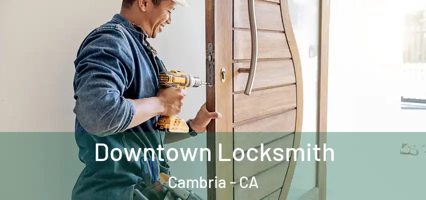  Downtown Locksmith Cambria - CA