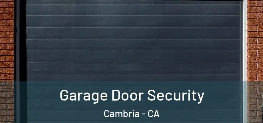  Garage Door Security Cambria - CA