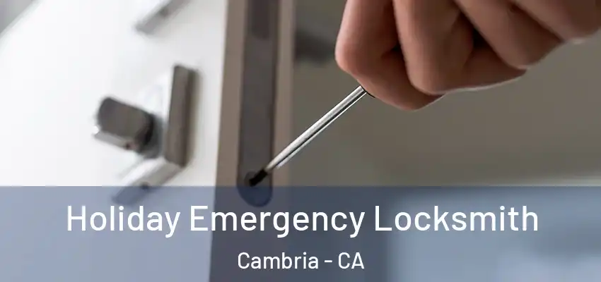  Holiday Emergency Locksmith Cambria - CA