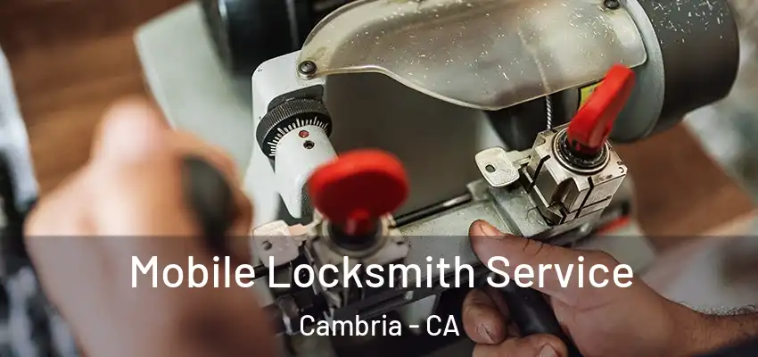  Mobile Locksmith Service Cambria - CA